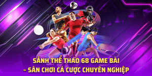 Sảnh Thể Thao 68 game bài – Sân Chơi Cá Cược Chuyên Nghiệp