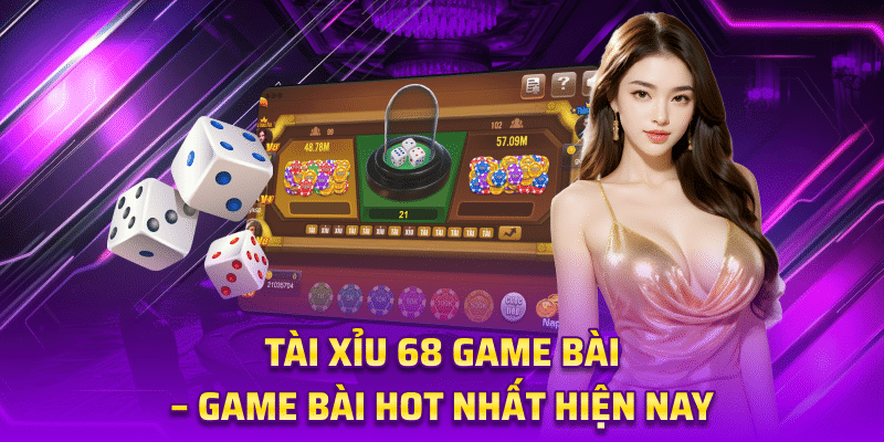 Tài xỉu 68 Game Bài – Game Bài Hot Nhất Hiện Nay